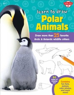 Learn to draw polar animals : draw more than 25 favorite Arctic & Antarctic wildlife critters  Cover Image
