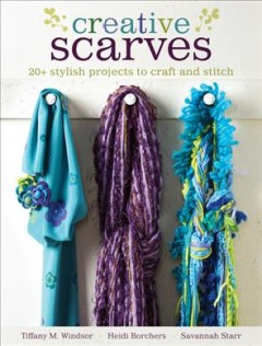 Creative scarves : 20+ stylish projects to craft and stitch  Cover Image