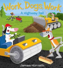 Work, dogs, work : a highway tail  Cover Image