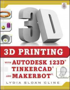 3D printing with Autodesk 123D, Tinkercad, and MakerBot  Cover Image