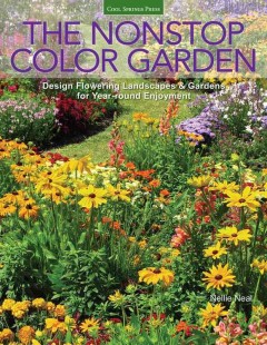 The nonstop color garden : design flowering landscapes and gardens for year-round enjoyment  Cover Image