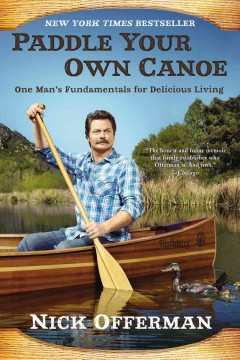 Paddle your own canoe : one man's fundamentals for delicious living  Cover Image