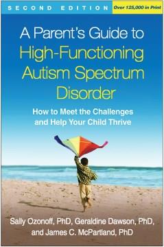 A parent's guide to high-functioning autism spectrum disorder : how to meet the challenges and help your child thrive  Cover Image