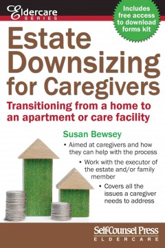 Estate downsizing for caregivers : transitioning from a home to an apartment or care facility  Cover Image