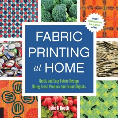 Fabric printing at home : quick and easy fabric design using fresh produce and found objects  Cover Image