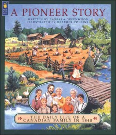 A pioneer story : the daily life of a Canadian family in 1840  Cover Image