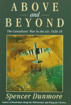 Above and beyond : the Canadians' war in the air, 1939-45  Cover Image