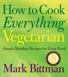 How to cook everything vegetarian : simple recipes for great food  Cover Image