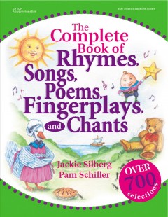 The complete book of rhymes, songs, poems, fingerplays, and chants : over 700 selections  Cover Image