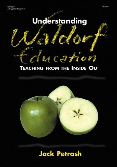 Understanding Waldorf education : teaching from the inside out  Cover Image