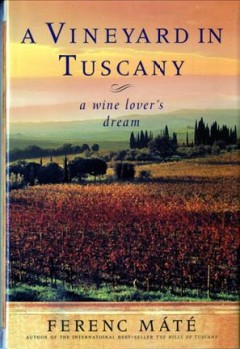 A vineyard in Tuscany : a wine lover's dream  Cover Image