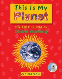 This is my planet : the kids' guide to global warming  Cover Image