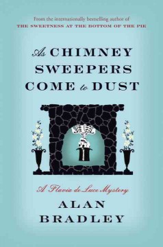 As chimney sweepers come to dust : a Flavia de Luce mystery  Cover Image