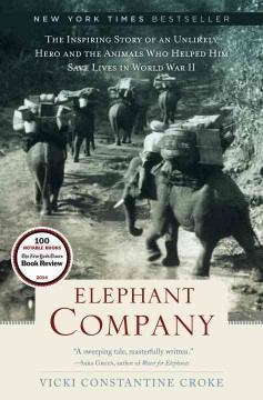 Elephant Company : the inspiring story of an unlikely hero and the animals who helped him save lives in World War II  Cover Image