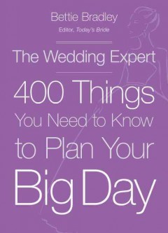 The wedding expert : 400 things you need to know to plan your big day  Cover Image