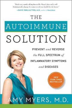 The autoimmune solution : prevent and reverse the full spectrum of inflammatory symptoms and diseases  Cover Image