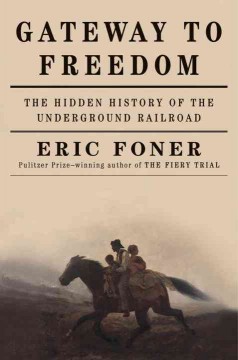 Gateway to freedom : the hidden history of the underground railroad  Cover Image