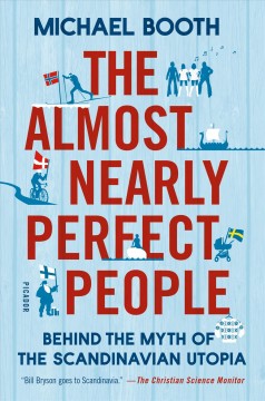 The almost nearly perfect people : behind the myth of the Scandinavian utopia  Cover Image