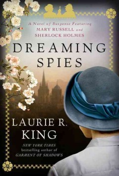 Dreaming spies : a novel of suspense featuring Mary Russell and Sherlock Holmes  Cover Image