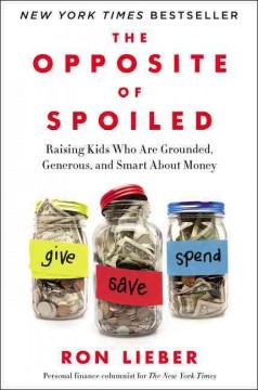 The opposite of spoiled : raising kids who are grounded, generous, and smart about money  Cover Image