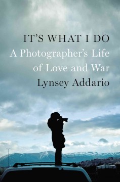 It's what I do : a photographer's life of love and war  Cover Image