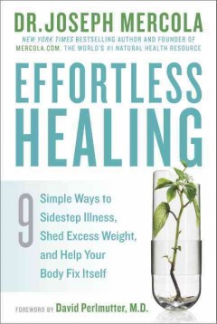 Effortless healing : 9 simple ways to sidestep illness, shed excess weight, and help your body fix itself  Cover Image