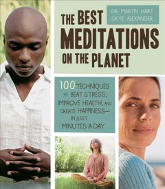 The best meditations on the planet : 100 techniques to beat stress, improve health, and create happiness--in just minutes per day  Cover Image