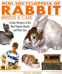 Mini encyclopedia of rabbit breeds & care : a color directory of the most popular breeds and their care  Cover Image