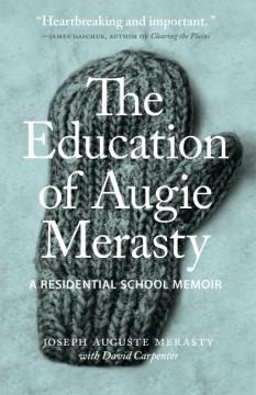 The education of Augie Merasty : a residential school memoir  Cover Image