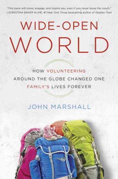 Wide-open world : how volunteering around the globe changed one family's lives forever  Cover Image