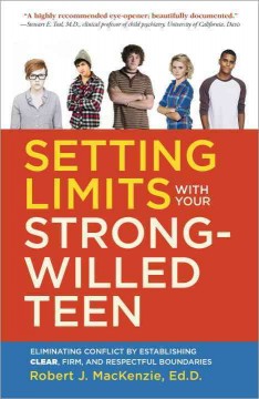 Setting limits with your strong-willed teen : eliminating conflict by establishing clear, firm, and respectful boundaries  Cover Image