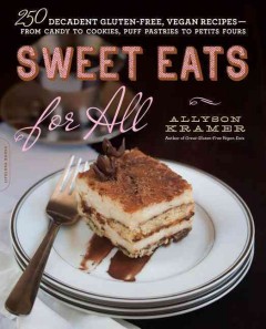 Sweet eats for all : 250 decadent gluten-free, vegan recipes--from candy to cookies, puff pastries to petits fours  Cover Image