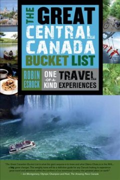 The great Central Canada bucket list : one-of-a-kind travel experiences  Cover Image