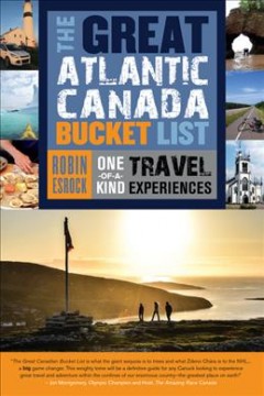 The great Atlantic Canada bucket list : one-of-a-kind travel experiences  Cover Image