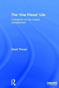 The one planet life : a blueprint for low impact development  Cover Image