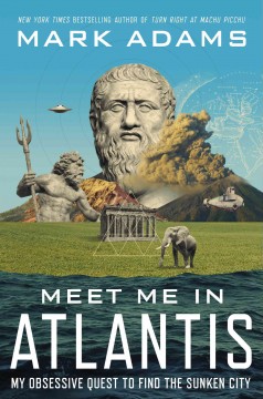 Meet me in Atlantis : my obsessive quest to find the sunken city  Cover Image