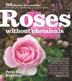 Roses without chemicals : 150 disease-free varieties that will change the way you grow roses  Cover Image