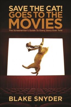 Save the cat! goes to the movies : the screenwriter's guide to every story ever told  Cover Image
