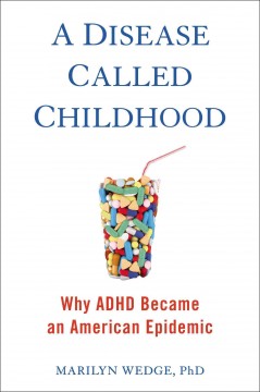 A disease called childhood : why ADHD became an American epidemic  Cover Image