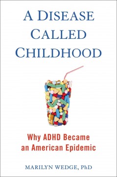 A disease called childhood : why ADHD became an American epidemic  Cover Image