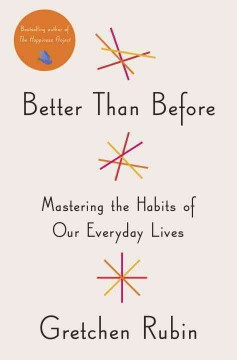 Better than before : mastering the habits of our everyday lives  Cover Image