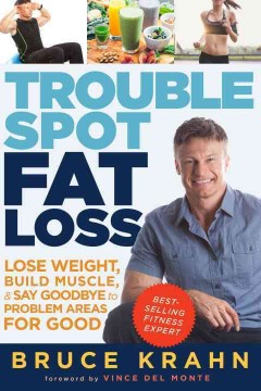 Trouble spot fat loss : lose weight, build muscle, & say goodbye to problem areas for good  Cover Image