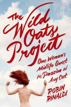 The wild oats project : one woman's midlife quest for passion at any cost  Cover Image