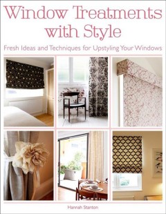 Window treatments with style : fresh ideas and techniques for upstyling your windows  Cover Image