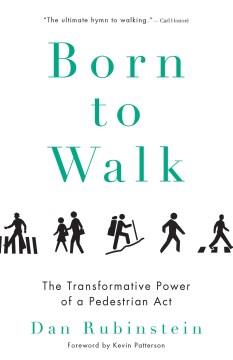 Born to walk : the transformative power of a pedestrian act  Cover Image