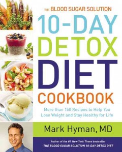 The blood sugar solution 10-day detox diet cookbook : more than 150 recipes to help you lose weight and stay healthy for life  Cover Image