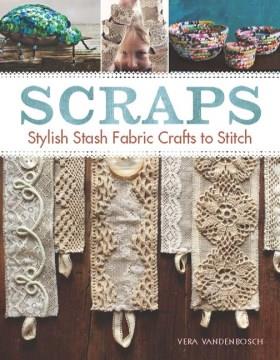Scraps : stash fabric crafts to stitch  Cover Image