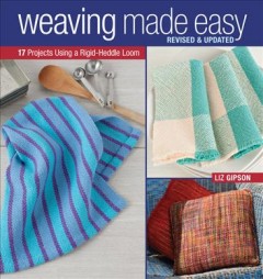 Weaving made easy : 17 projects using a rigid-heddle loom  Cover Image