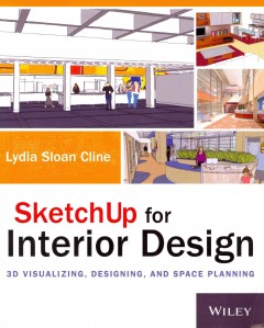 SketchUp for interior design : 3D visualizing, designing, and space planning  Cover Image