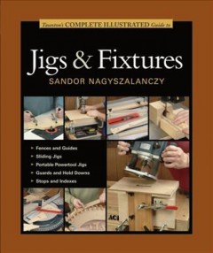 Taunton's complete illustrated guide to jigs & fixtures  Cover Image